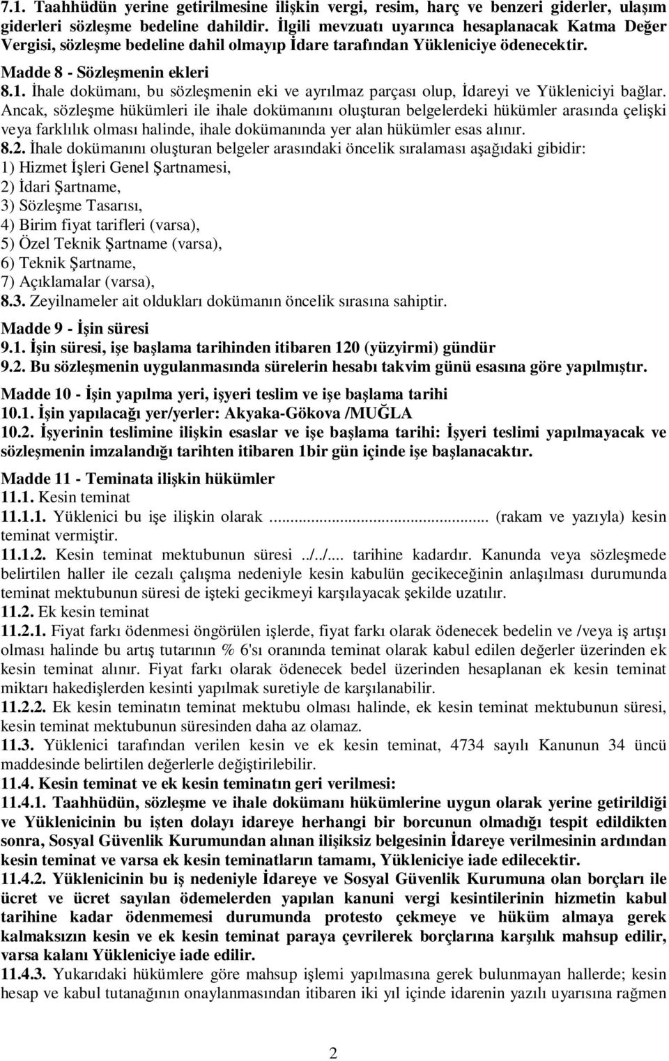 Đhale dokümanı, bu sözleşmenin eki ve ayrılmaz parçası olup, Đdareyi ve Yükleniciyi bağlar.