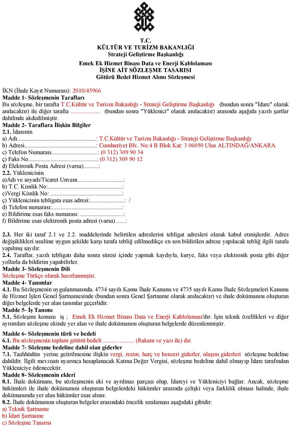 .. (bundan sonra "Yüklenici" olarak anlacaktr) arasnda aa*da yazl artlar dahilinde akdedilmitir. Madde 2- Taraflara likin Bilgiler 2.1. darenin a) Ad...: T.C.