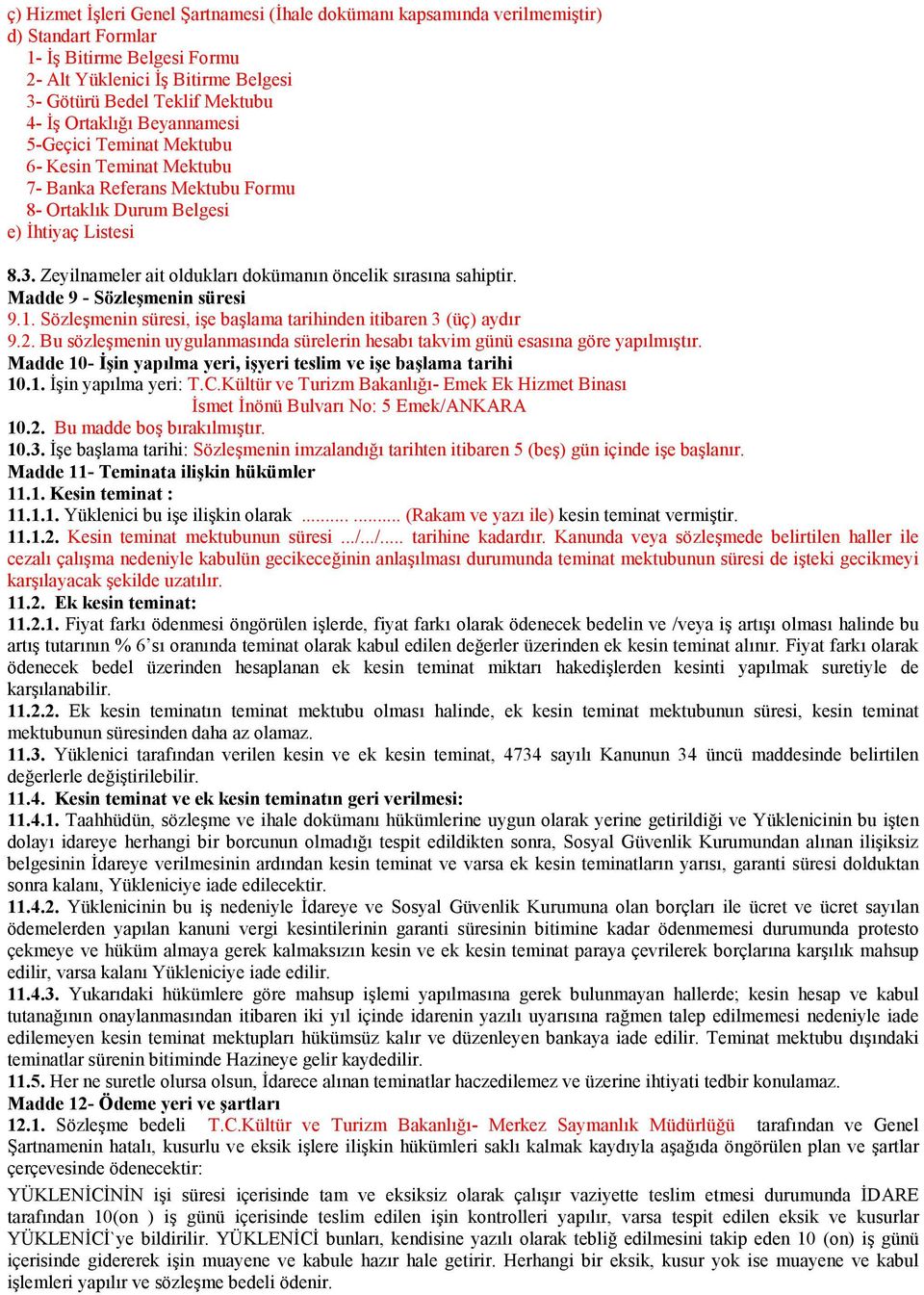 Zeyilnameler ait olduklar dokümann öncelik srasna sahiptir. Madde 9 - Sözlemenin süresi 9.1. Sözlemenin süresi, ie balama tarihinden itibaren 3 (üç) aydr 9.2.