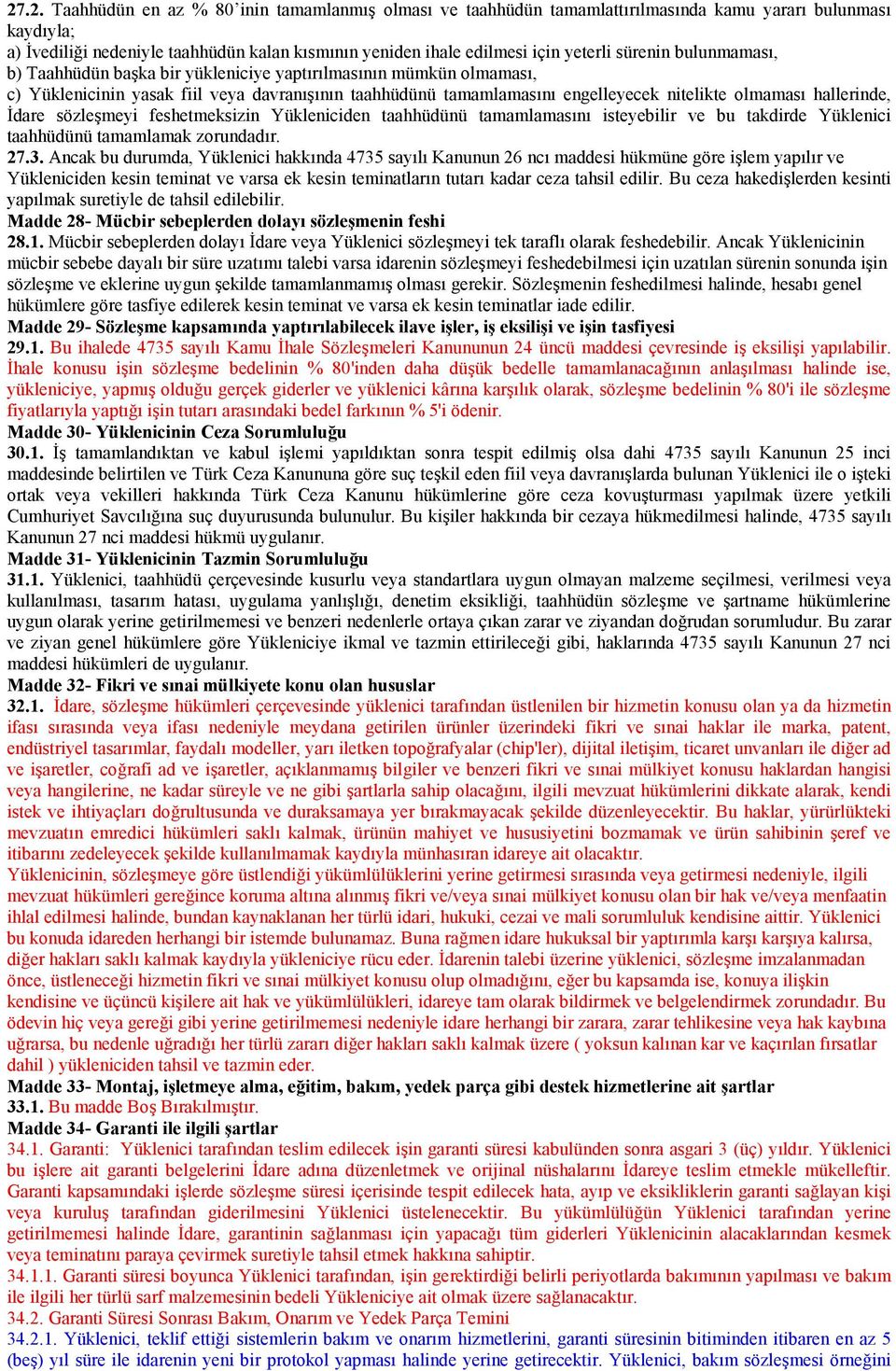 feshetmeksizin Yükleniciden taahhüdünü tamamlamasn isteyebilir ve bu takdirde Yüklenici taahhüdünü tamamlamak zorundadr. 27.3.