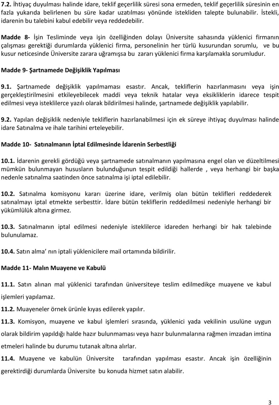 Madde 8- İşin Tesliminde veya işin özelliğinden dolayı Üniversite sahasında yüklenici firmanın çalışması gerektiği durumlarda yüklenici firma, personelinin her türlü kusurundan sorumlu, ve bu kusur