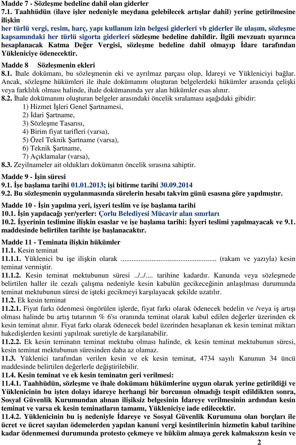 kapsamındaki her türlü sigorta giderleri sözleşme bedeline dahildir.