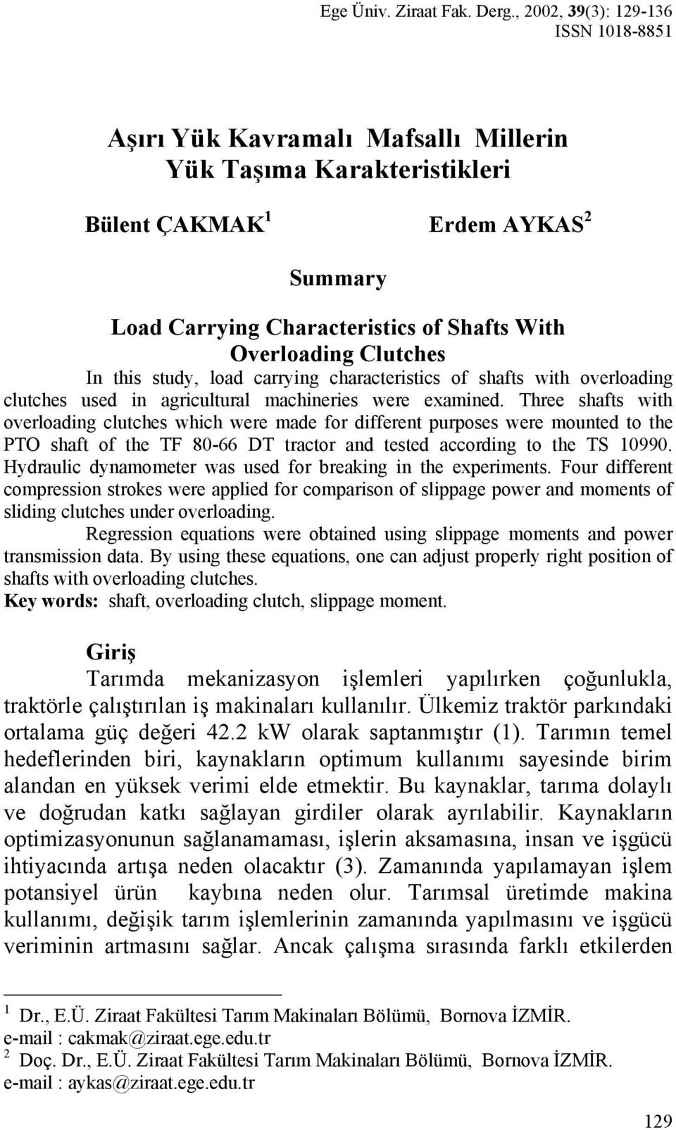 Clutches In this study, load carrying characteristics of shafts with overloading clutches used in agricultural machineries were examined.