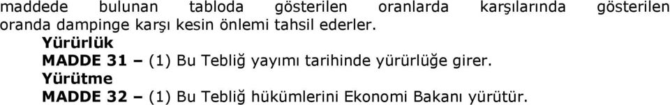 Yürürlük MADDE 31 (1) Bu Tebliğ yayımı tarihinde yürürlüğe