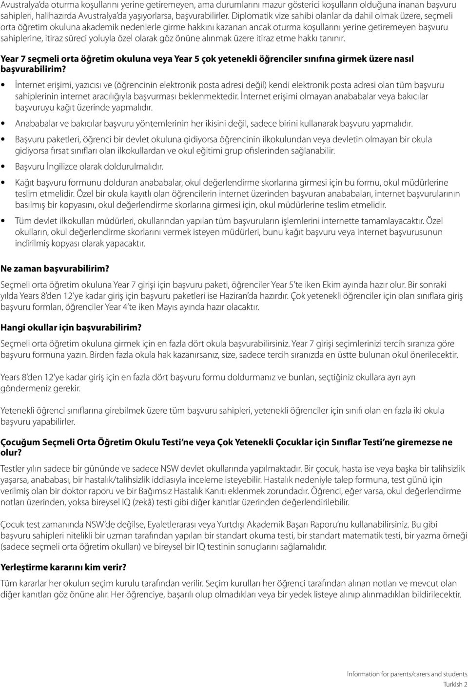 süreci yoluyla özel olarak göz önüne alınmak üzere itiraz etme hakkı tanınır. Year 7 seçmeli orta öğretim okuluna veya Year 5 çok yetenekli öğrenciler sınıfına girmek üzere nasıl başvurabilirim?