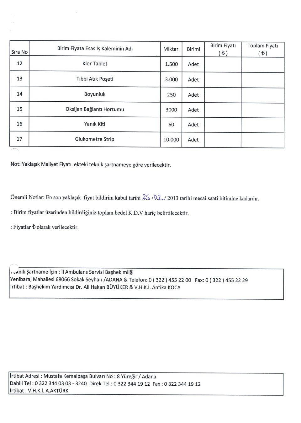 Onemli Notlar: En son yaklaqrk fiyat bildirim kabul tarihi 25. till*l2013 tarihi mesai saati bitimine kadardrr. : Birim fiyatlar iizerinden bildirdiginiz toplam bedel K.D.V harig belirtilecektir.