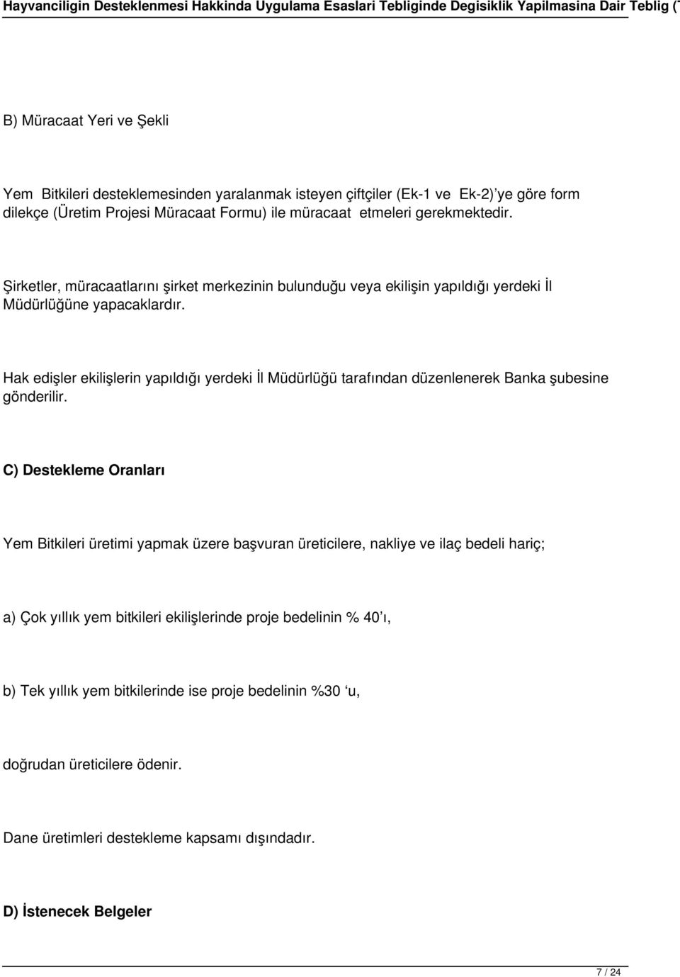 Hak edişler ekilişlerin yapıldığı yerdeki İl Müdürlüğü tarafından düzenlenerek Banka şubesine gönderilir.