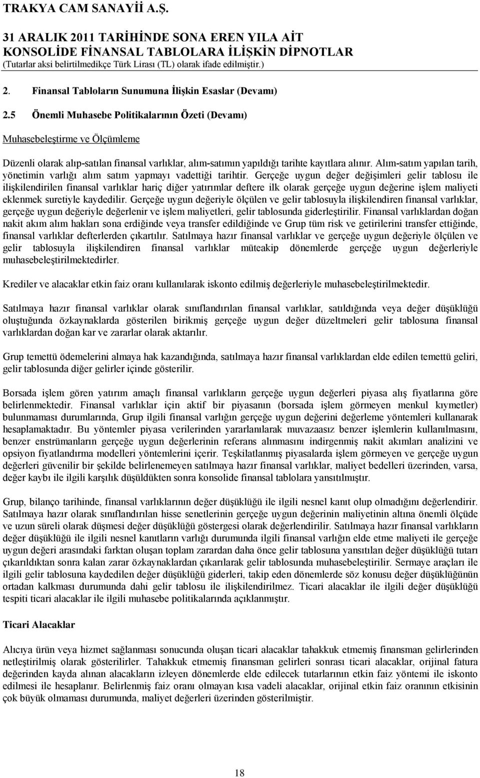 Alım-satım yapılan tarih, yönetimin varlığı alım satım yapmayı vadettiği tarihtir.