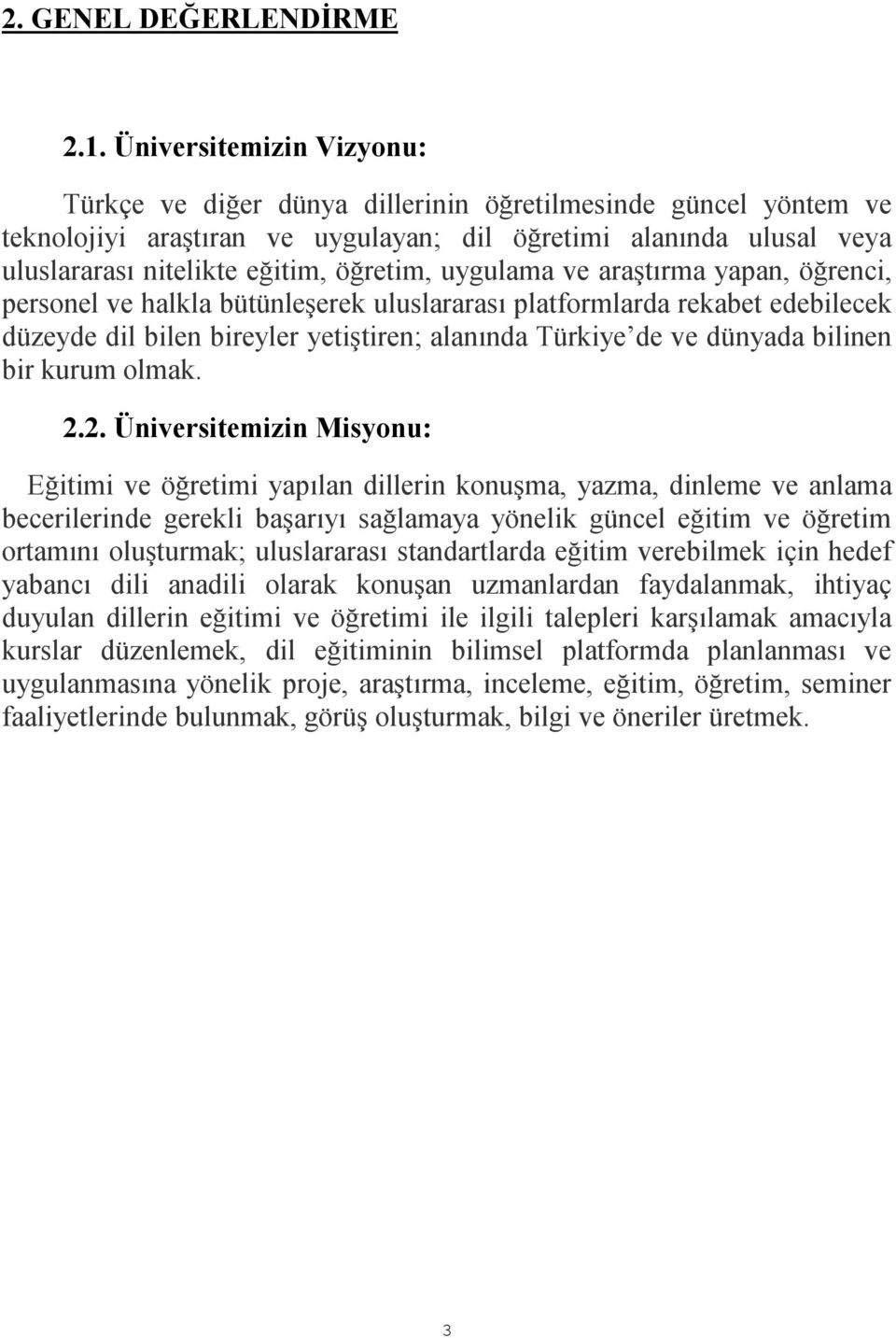 uygulama ve araştırma yapan, öğrenci, personel ve halkla bütünleşerek uluslararası platformlarda rekabet edebilecek düzeyde dil bilen bireyler yetiştiren; alanında Türkiye de ve dünyada bilinen bir