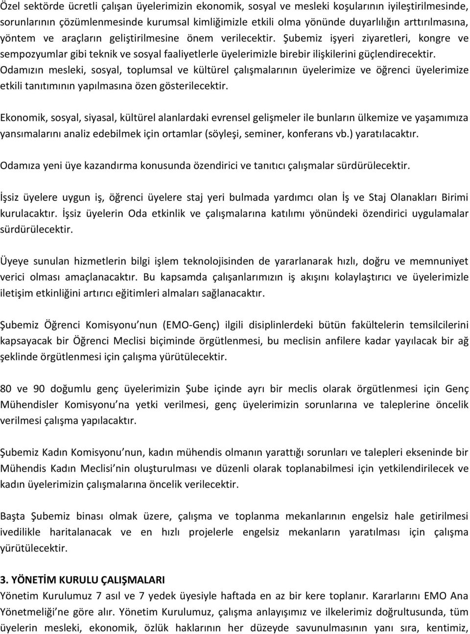 Şubemiz işyeri ziyaretleri, kongre ve sempozyumlar gibi teknik ve sosyal faaliyetlerle üyelerimizle birebir ilişkilerini güçlendirecektir.