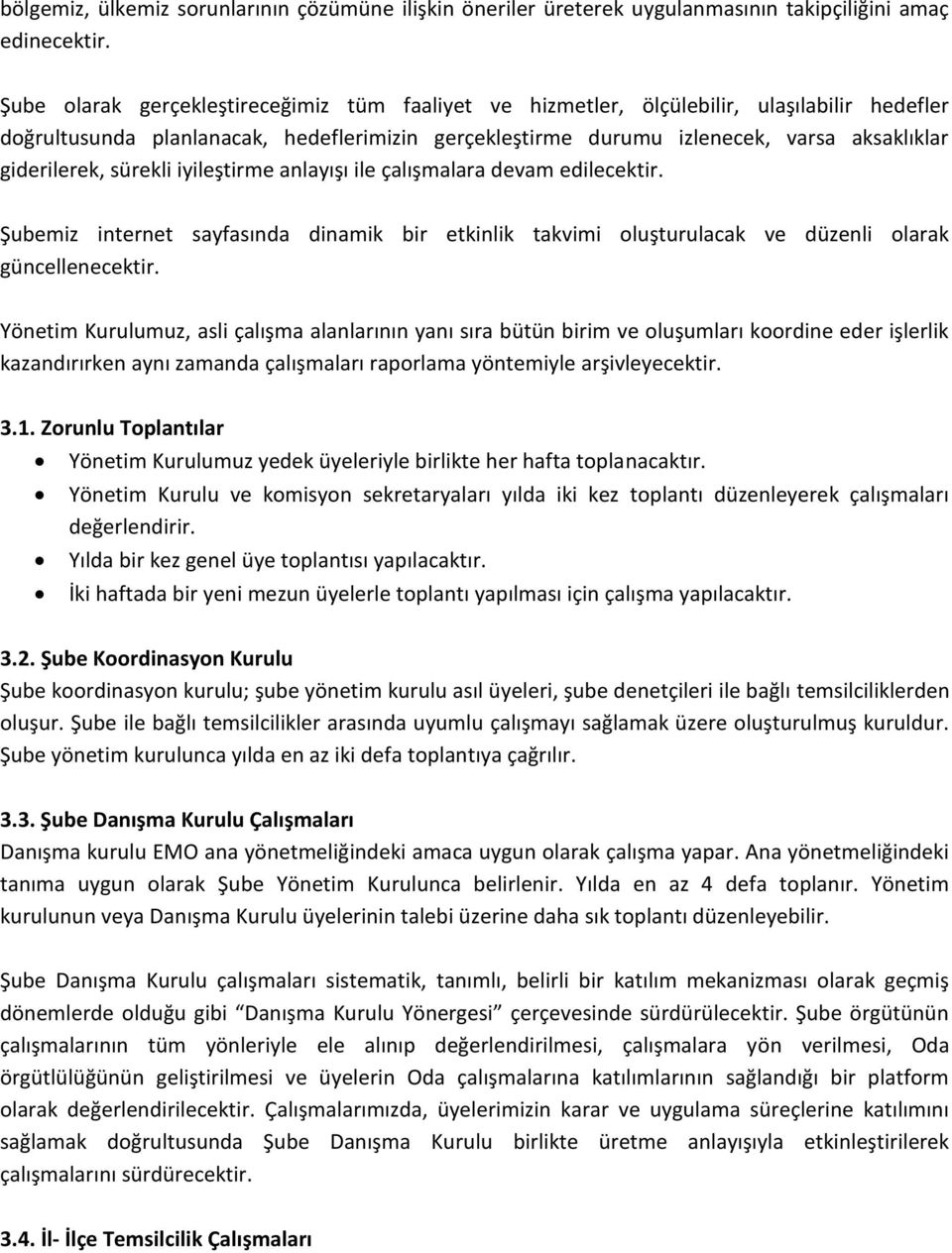 giderilerek, sürekli iyileştirme anlayışı ile çalışmalara devam edilecektir. Şubemiz internet sayfasında dinamik bir etkinlik takvimi oluşturulacak ve düzenli olarak güncellenecektir.