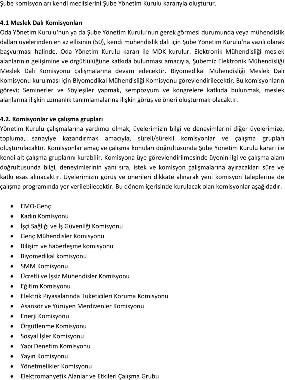 Yönetim Kurulu na yazılı olarak başvurması halinde, Oda Yönetim Kurulu kararı ile MDK kurulur.