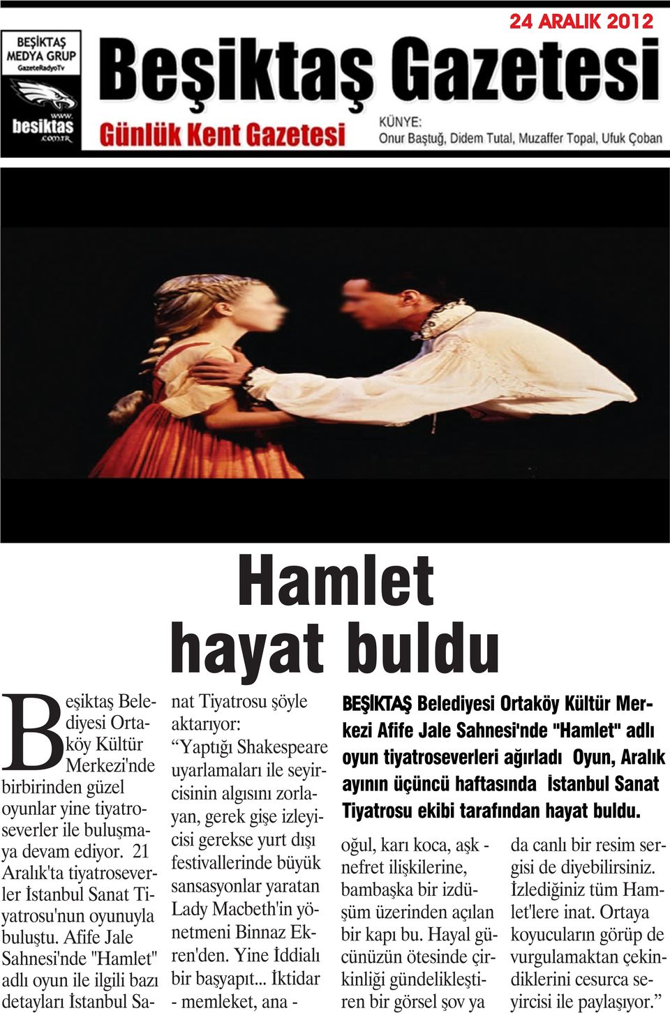 Afife Jale Sahnesi'nde "Hamlet" adlı oyun ile ilgili bazı detayları İstanbul Sanat Tiyatrosu şöyle aktarıyor: Yaptığı Shakespeare uyarlamaları ile seyircisinin algısını zorlayan, gerek gişe
