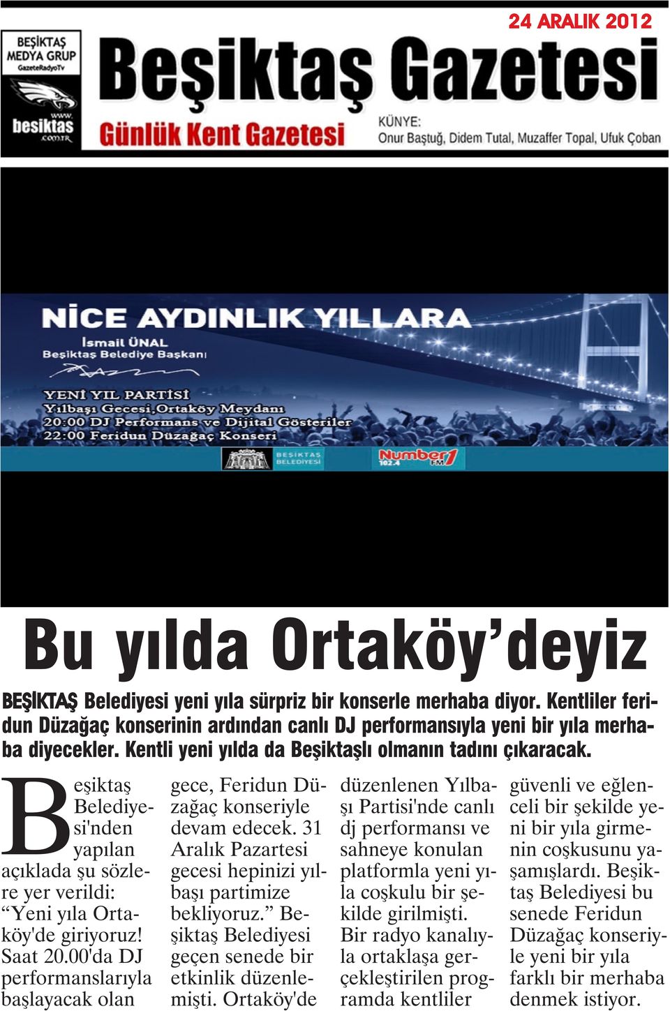 00'da DJ performanslarıyla başlayacak olan gece, Feridun Düzağaç konseriyle devam edecek. 31 Aralık Pazartesi gecesi hepinizi yılbaşı partimize bekliyoruz.