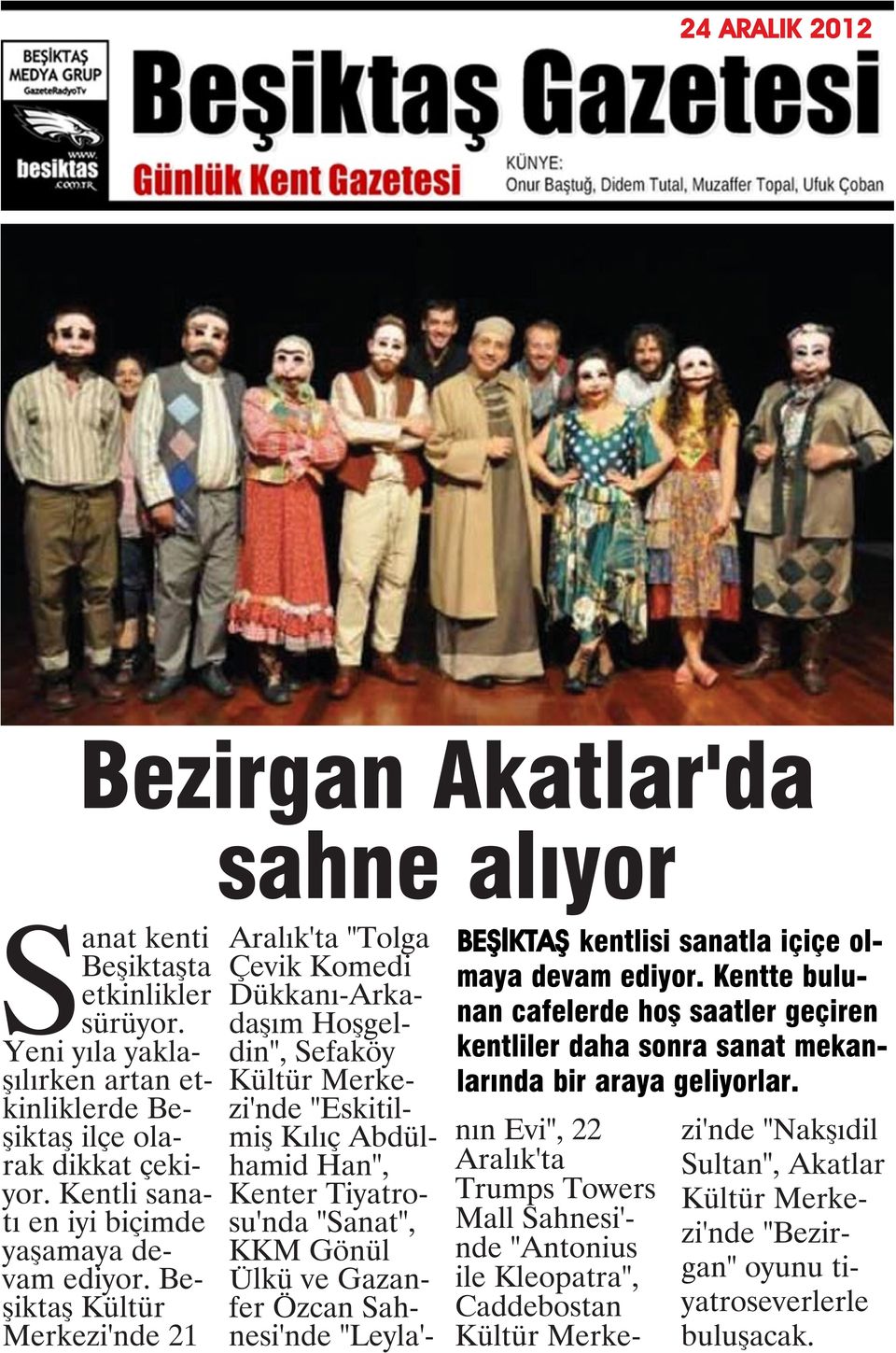 Beşiktaş Kültür Merkezi'nde 21 Aralık'ta "Tolga Çevik Komedi Dükkanı-Arkadaşım Hoşgeldin", Sefaköy Kültür Merkezi'nde "Eskitilmiş Kılıç Abdülhamid Han", Kenter Tiyatrosu'nda "Sanat", KKM Gönül Ülkü