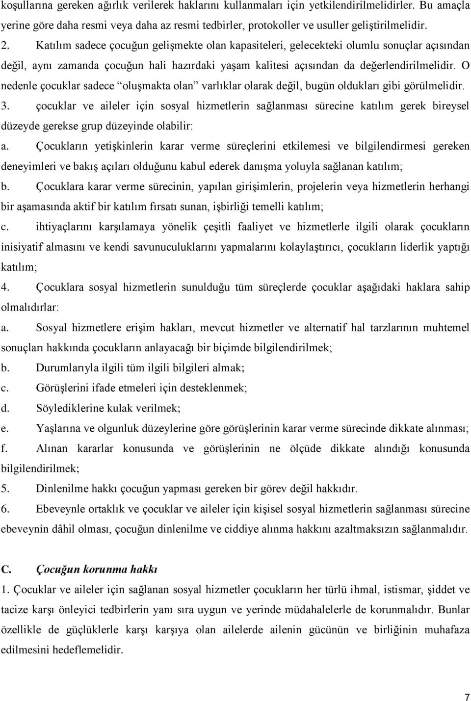 O nedenle çocuklar sadece oluşmakta olan varlıklar olarak değil, bugün oldukları gibi görülmelidir. 3.