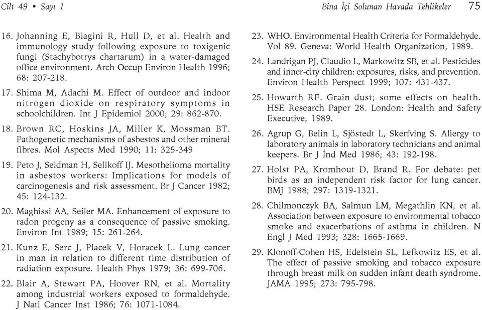 Effect of outdoor and indoor nitrogen dioxide on respiratory symptoms in schoolchildren. Int J Epidemiol 2000; 29: 862-870. 18. Brown RC, Hoskins JA, Miller K, Mossman BT.