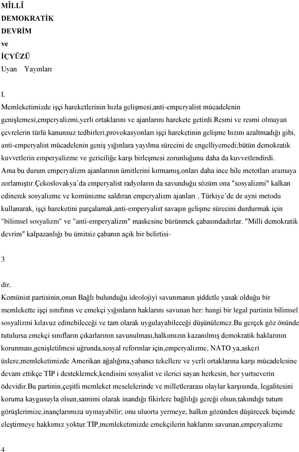 resmi ve resmi olmayan çevrelerin türlü kanunsuz tedbirleri,provokasyonları iģçi hareketinin geliģme hızını azaltmadığı gibi, anti-emperyalist mücadelenin geniģ yığınlara yayılma sürecini de