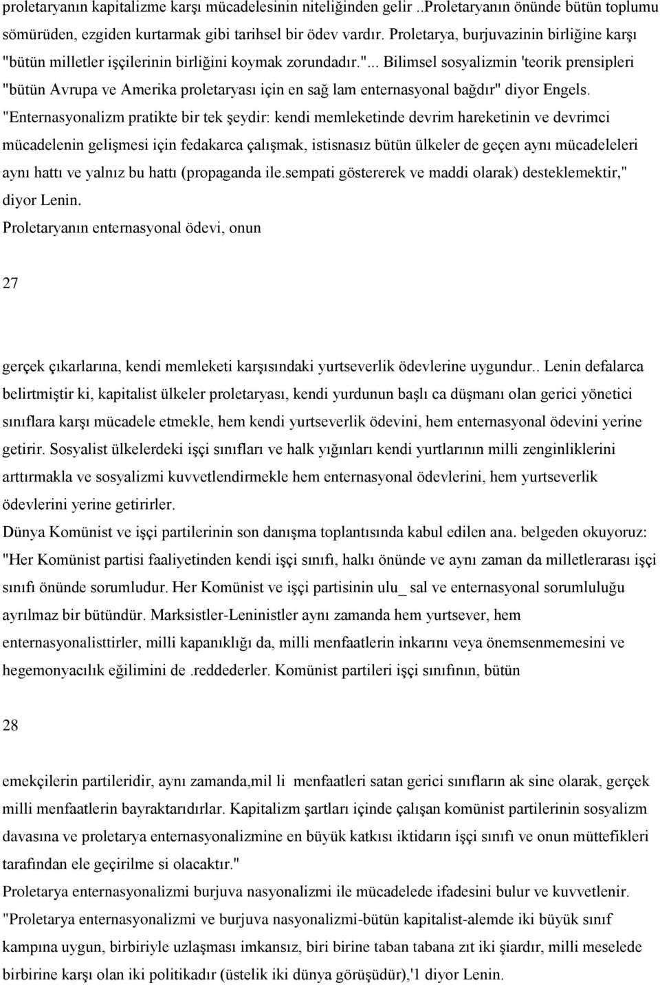 "Enternasyonalizm pratikte bir tek Ģeydir: kendi memleketinde devrim hareketinin ve devrimci mücadelenin geliģmesi için fedakarca çalıģmak, istisnasız bütün ülkeler de geçen aynı mücadeleleri aynı