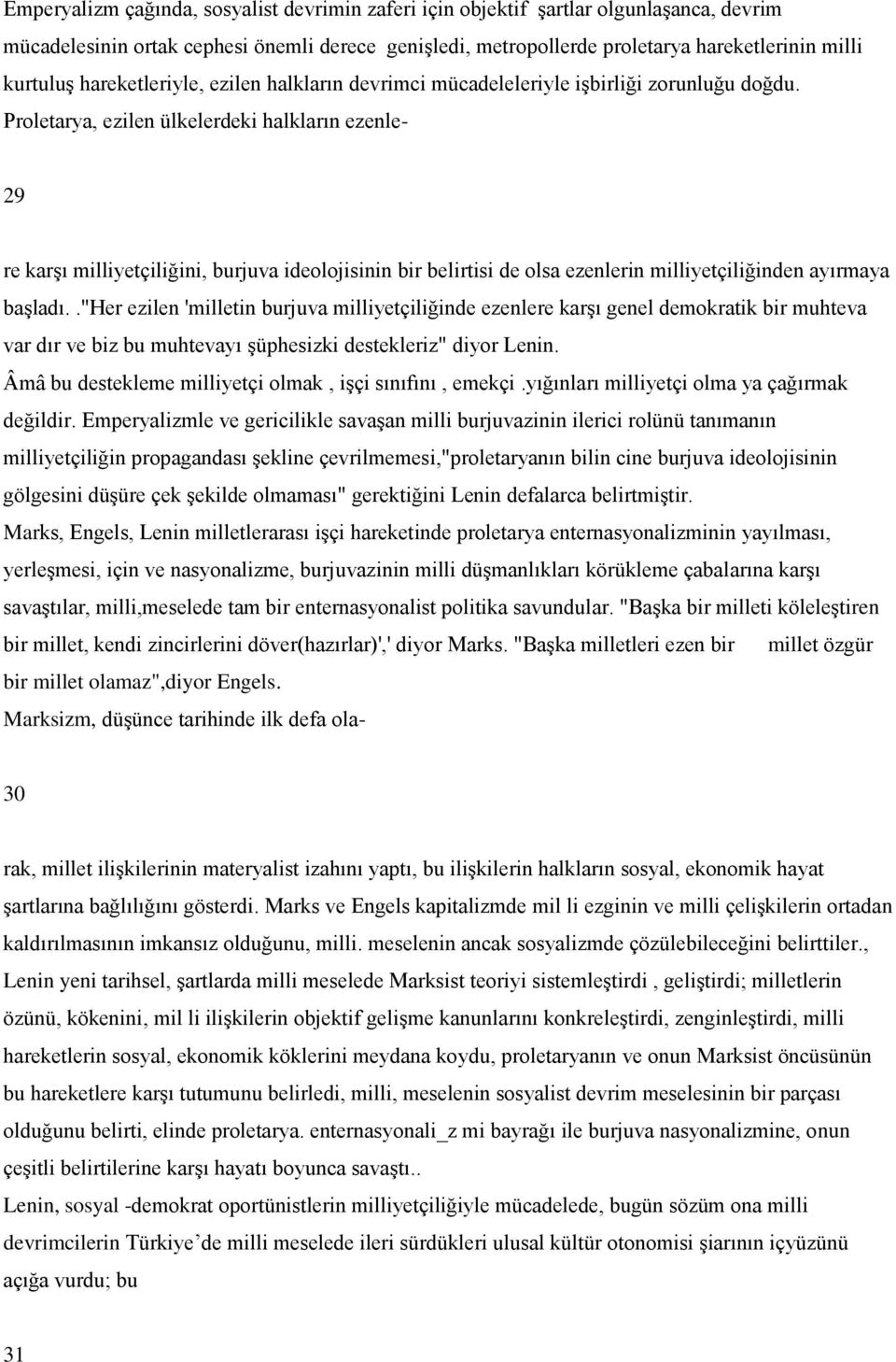 Proletarya, ezilen ülkelerdeki halkların ezenle- 29 re karģı milliyetçiliğini, burjuva ideolojisinin bir belirtisi de olsa ezenlerin milliyetçiliğinden ayırmaya baģladı.