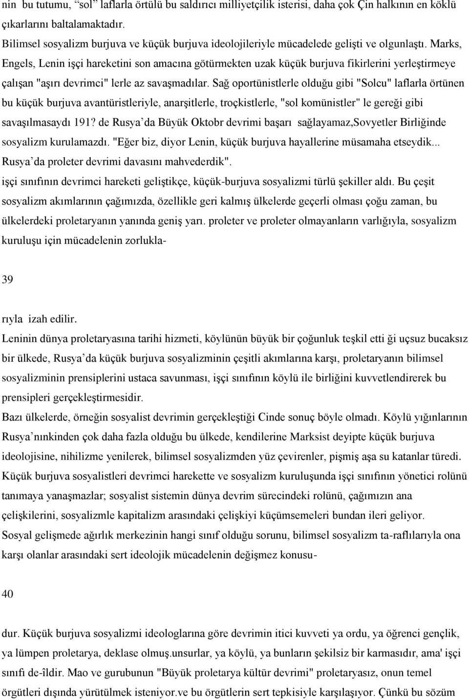 Marks, Engels, Lenin iģçi hareketini son amacına götürmekten uzak küçük burjuva fikirlerini yerleģtirmeye çalıģan "aģırı devrimci" lerle az savaģmadılar.