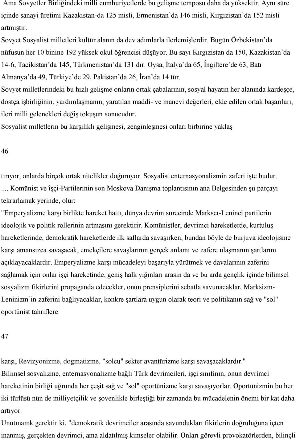 Bugün Özbekistan da nüfusun her 10 binine 192 yüksek okul öğrencisi düģüyor. Bu sayı Kırgızistan da 150, Kazakistan da 14-6, Tacikistan da 145, Türkmenistan da 131 dır.