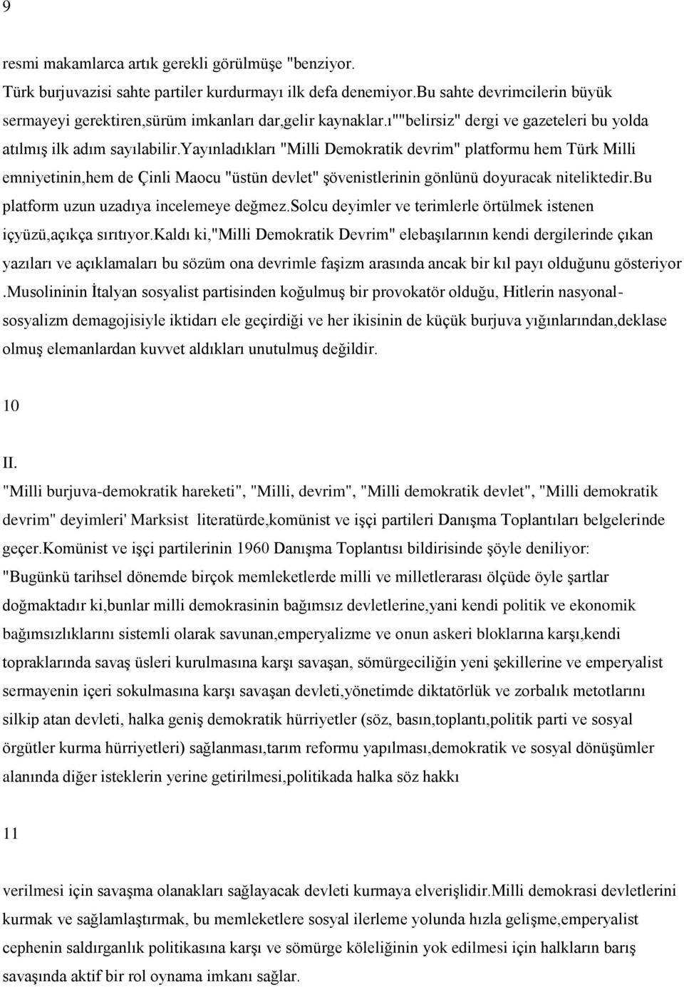 yayınladıkları "Milli Demokratik devrim" platformu hem Türk Milli emniyetinin,hem de Çinli Maocu "üstün devlet" Ģövenistlerinin gönlünü doyuracak niteliktedir.