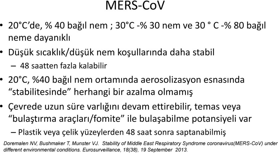 temas veya bulaştırma araçları/fomite ile bulaşabilme potansiyeli var Plastik veya çelik yüzeylerden 48 saat sonra saptanabilmiş Doremalen NV, Bushmaker T,