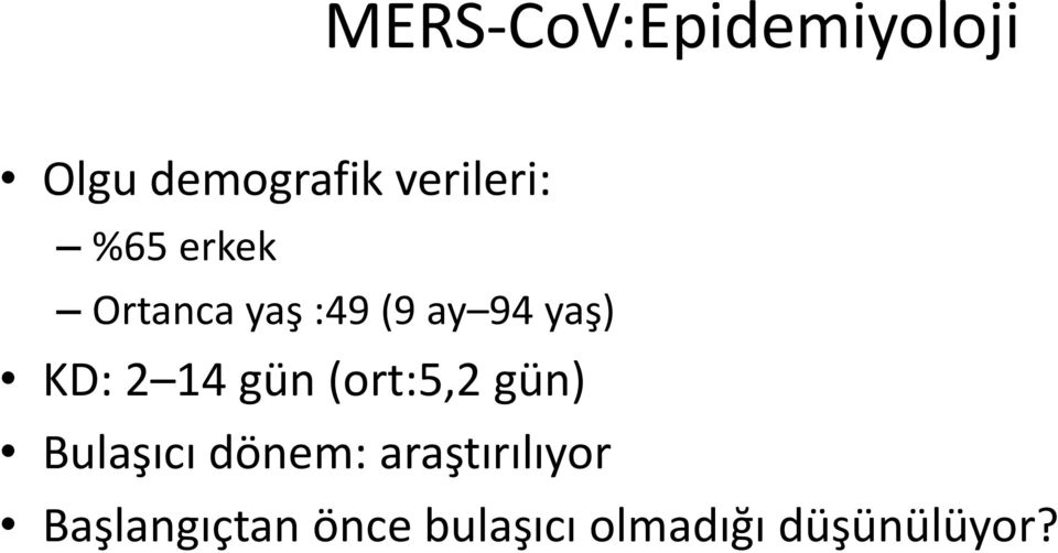 gün (ort:5,2 gün) Bulaşıcı dönem: araştırılıyor