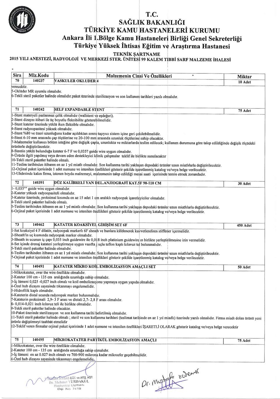 Kodu Malzemenin Cir ri Ve Ozellikteri Miktar 70 r40237 /ASKULER OKLUDER l0 Adet 'erecektlr, ;-Oklilder MR uyumlu olmahdrr. i-tekli steril paketler halinde olmahdrr.