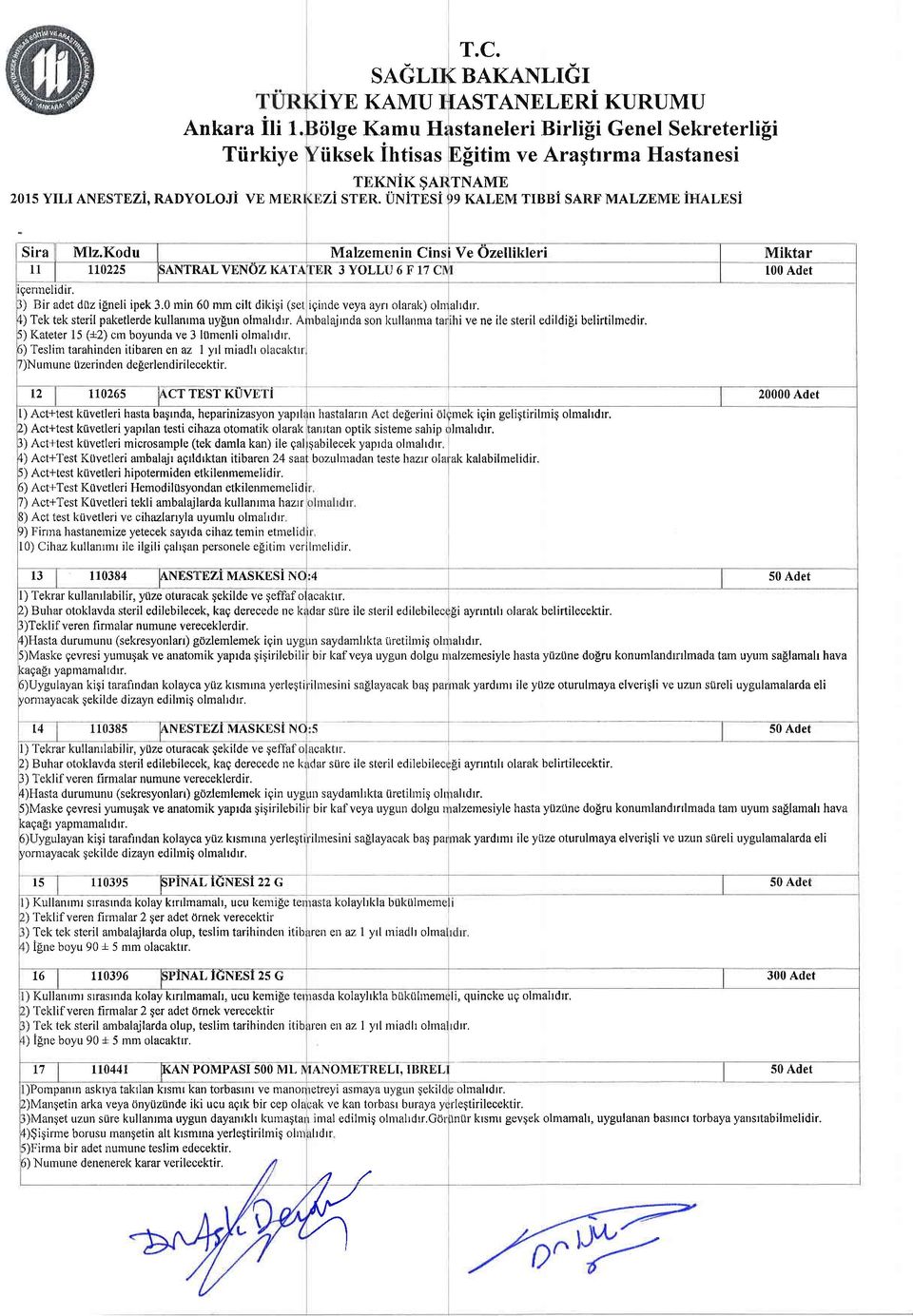 Kodu Malzemenin Cins Ve Ozellikleri Miktar ll 110225 ;ANTRALVENOZ KATT ER 3YOLLU6F17C 100 Adet 9ennellorr. l) Bir adet d0z ilneli ipek 3.