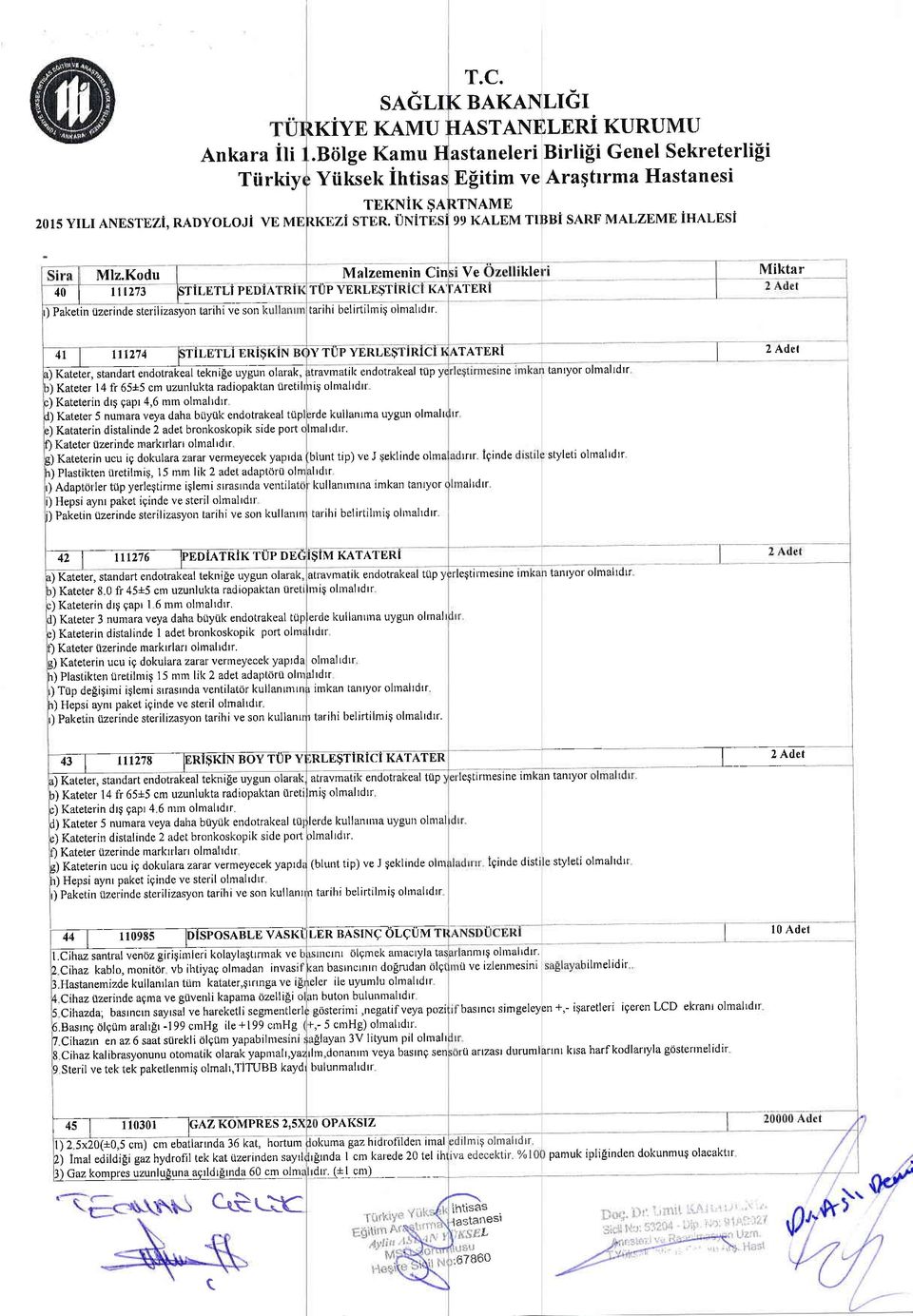 Kodu Malzemenin Cin 40 11273 fsriletli PEDATR TUP YERLESTR KA ATER ) Paketin iizerinde sterilizasyo-n tarihi v-e-son k tarihi belirtilmie olmaltdtr.