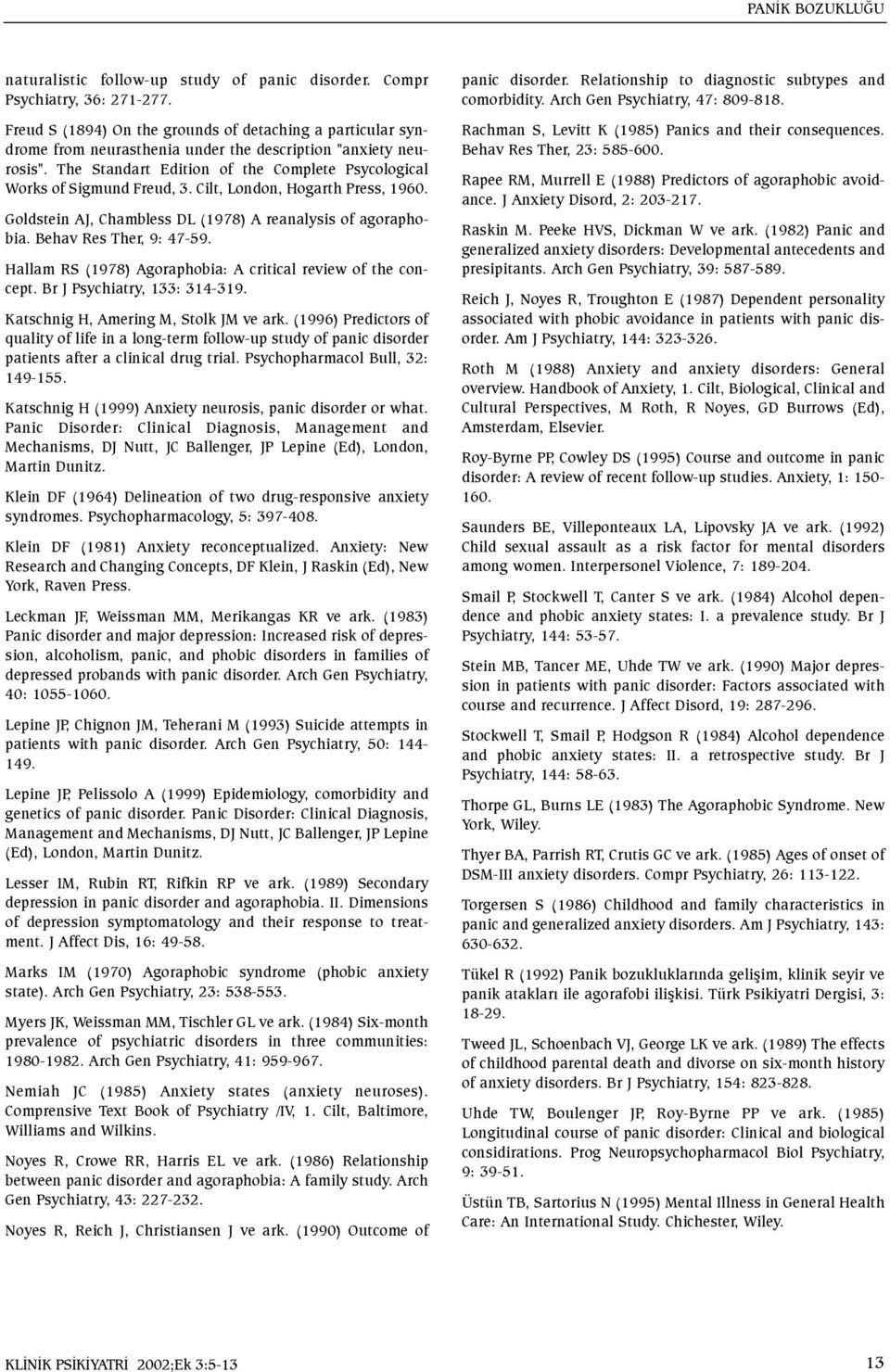 The Standart Edition of the Complete Psycological Works of Sigmund Freud, 3. Cilt, London, Hogarth Press, 1960. Goldstein AJ, Chambless DL (1978) A reanalysis of agoraphobia. Behav Res Ther, 9: 47-59.