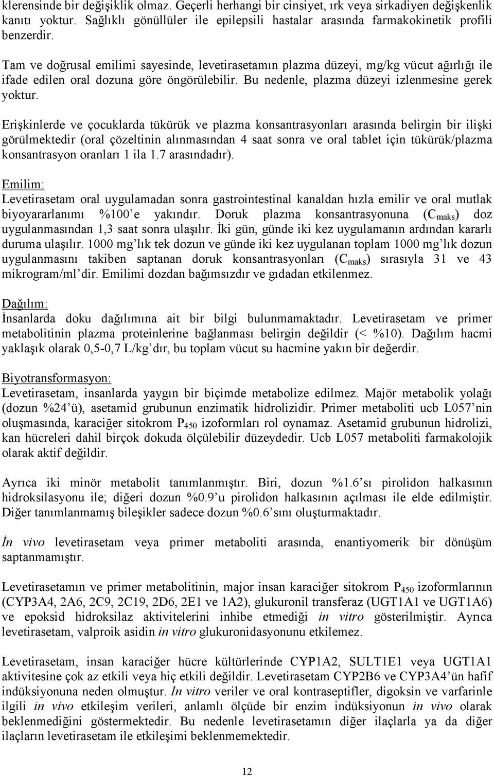 Erişkinlerde ve çocuklarda tükürük ve plazma konsantrasyonları arasında belirgin bir ilişki görülmektedir (oral çözeltinin alınmasından 4 saat sonra ve oral tablet için tükürük/plazma konsantrasyon