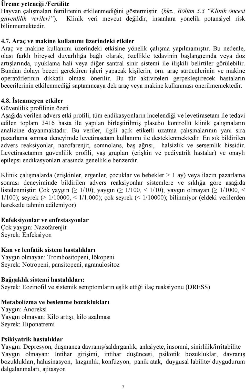 Araç ve makine kullanımı üzerindeki etkiler Araç ve makine kullanımı üzerindeki etkisine yönelik çalışma yapılmamıştır.