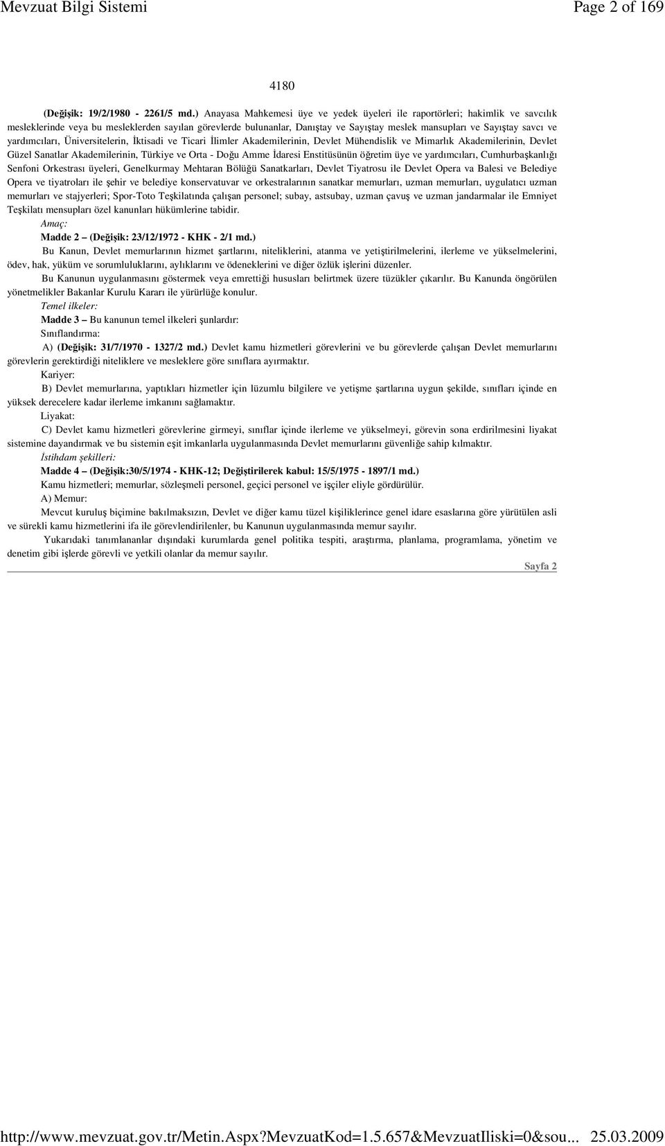 savcı ve yardımcıları, Üniversitelerin, Đktisadi ve Ticari Đlimler Akademilerinin, Devlet Mühendislik ve Mimarlık Akademilerinin, Devlet Güzel Sanatlar Akademilerinin, Türkiye ve Orta - Doğu Amme