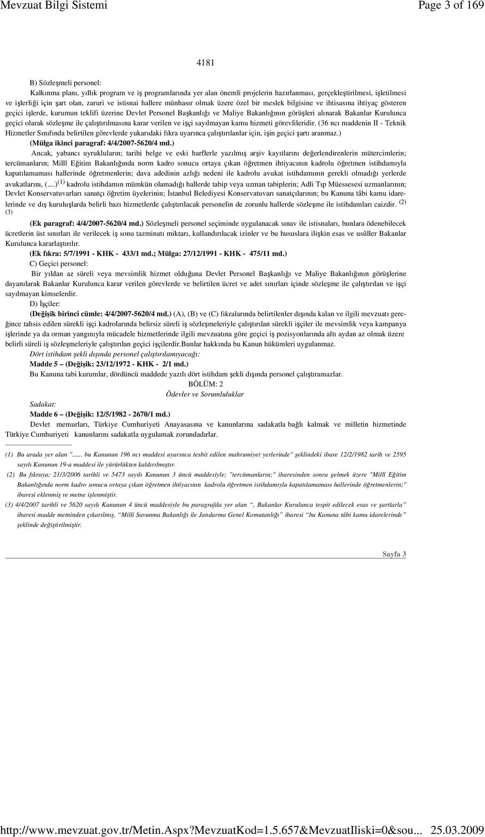 görüşleri alınarak Bakanlar Kurulunca geçici olarak sözleşme ile çalıştırılmasına karar verilen ve işçi sayılmayan kamu hizmeti görevlileridir.