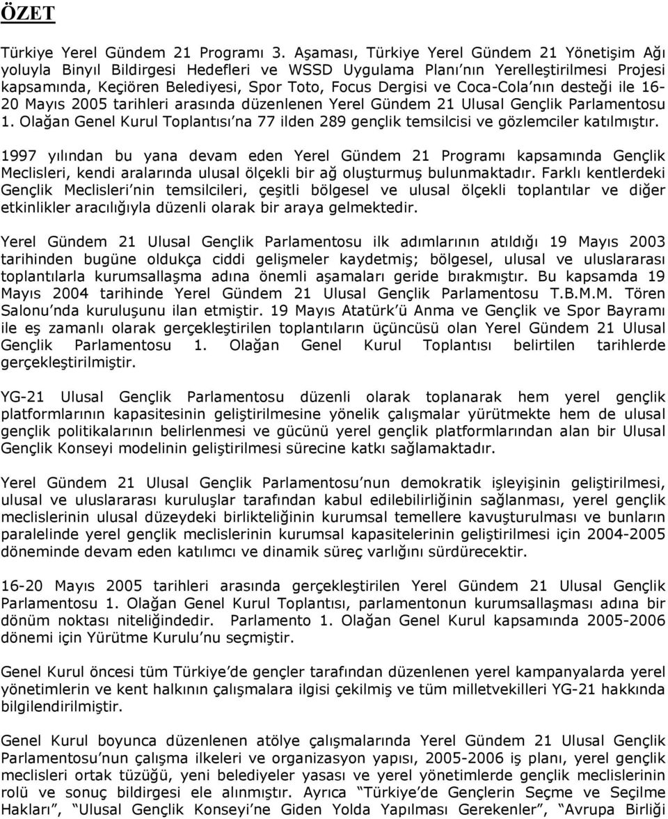 Coca-Cola nın desteği ile 16-20 Mayıs 2005 tarihleri arasında düzenlenen Yerel Gündem 21 Ulusal Gençlik Parlamentosu 1.