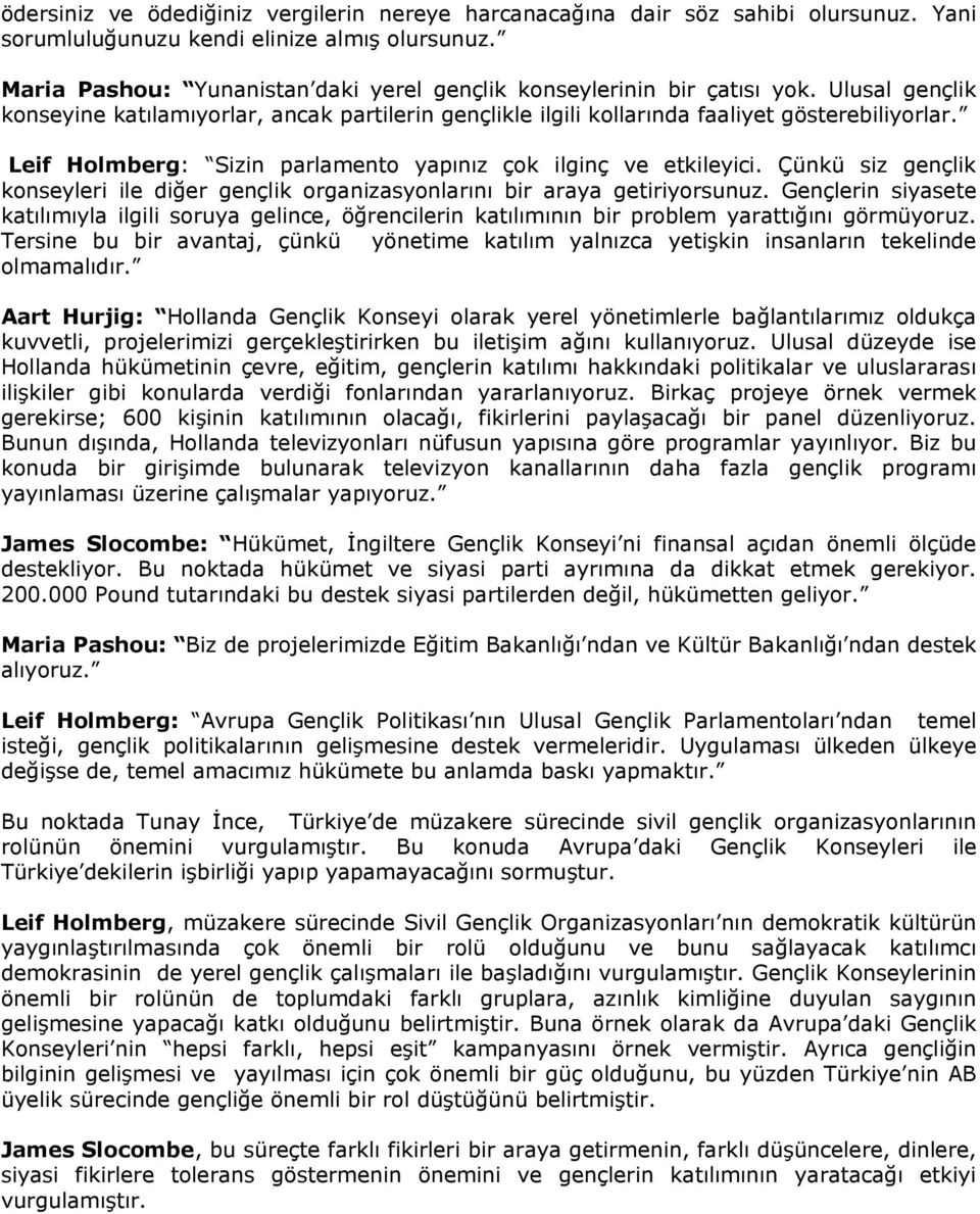 Leif Holmberg: Sizin parlamento yapınız çok ilginç ve etkileyici. Çünkü siz gençlik konseyleri ile diğer gençlik organizasyonlarını bir araya getiriyorsunuz.