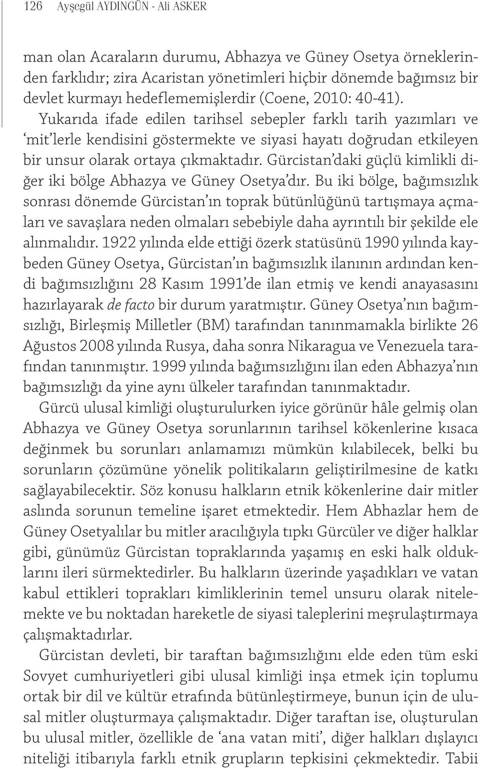 Gürcistan daki güçlü kimlikli diğer iki bölge Abhazya ve Güney Osetya dır.