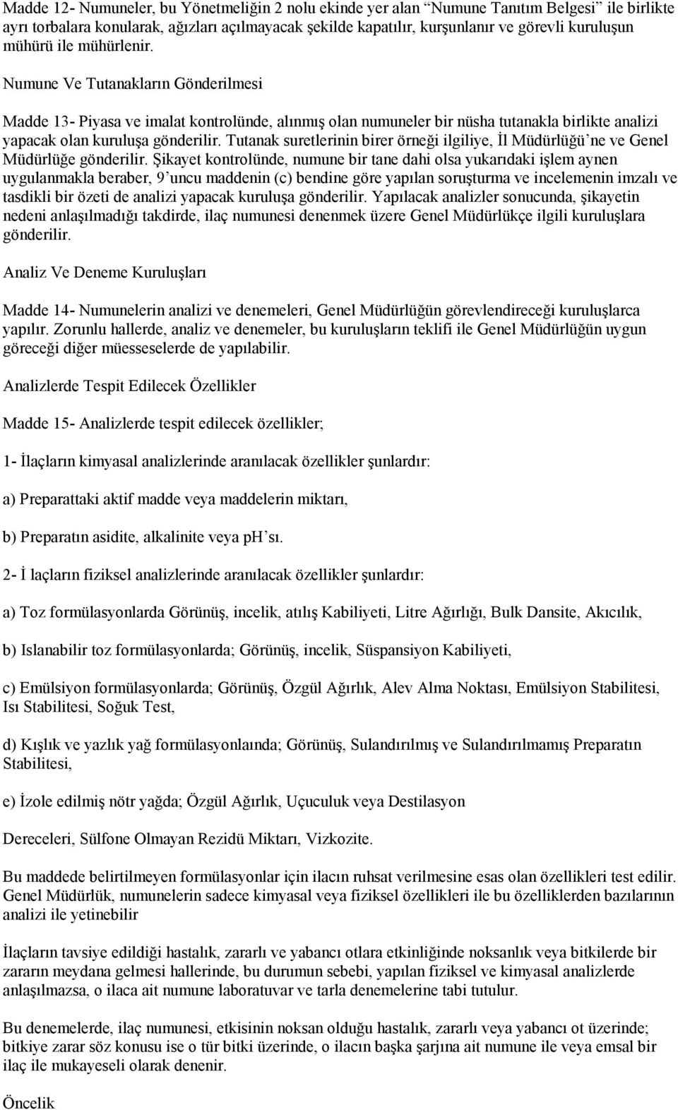 Tutanak suretlerinin birer örneği ilgiliye, İl Müdürlüğü ne ve Genel Müdürlüğe gönderilir.