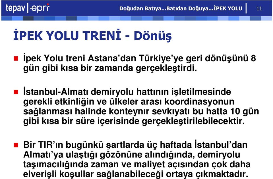 İstanbul-Almatı demiryolu hattının işletilmesinde gerekli etkinliğin ve ülkeler arası koordinasyonun sağlanması halinde konteynır sevkıyatı bu