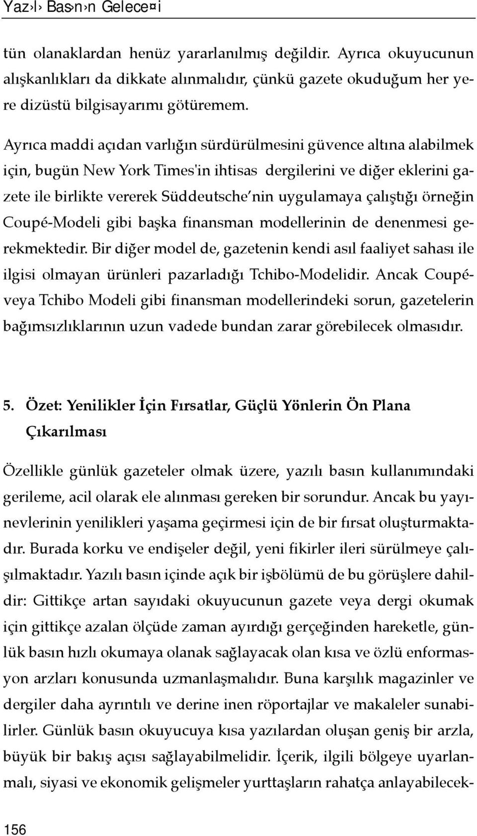 çalõştõğõ örneğin Coupé-Modeli gibi başka finansman modellerinin de denenmesi gerekmektedir.