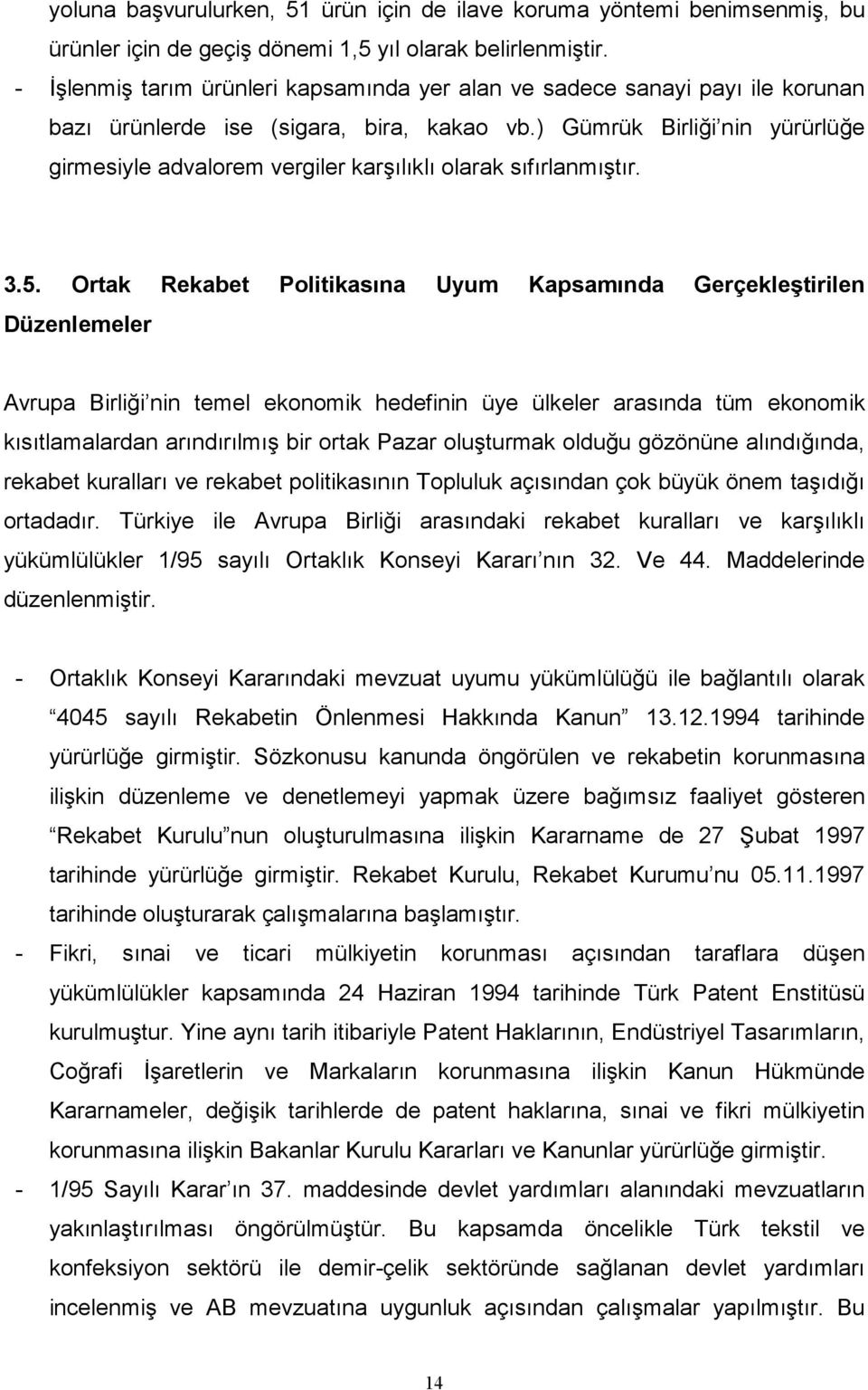 ) Gümrük Birliği nin yürürlüğe girmesiyle advalorem vergiler karşılıklı olarak sıfırlanmıştır. 3.5.