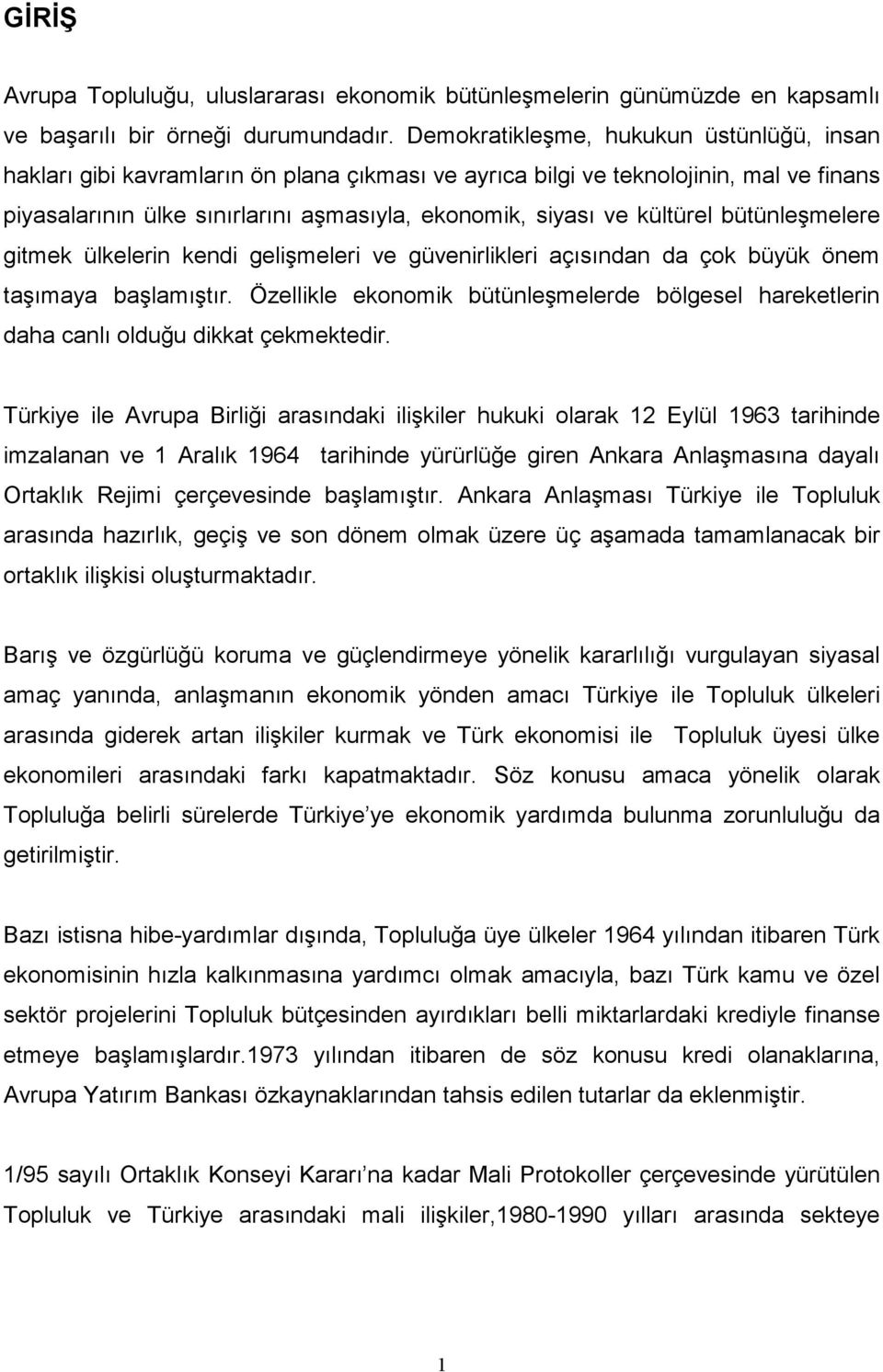 kültürel bütünleşmelere gitmek ülkelerin kendi gelişmeleri ve güvenirlikleri açısından da çok büyük önem taşımaya başlamıştır.