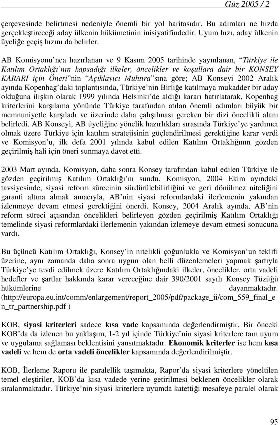 AB Komisyonu nca hazırlanan ve 9 Kasım 2005 tarihinde yayınlanan, Türkiye ile Katılım Ortaklığı nın kapsadığı ilkeler, öncelikler ve koşullara dair bir KONSEY KARARI için Öneri nin Açıklayıcı Muhtıra