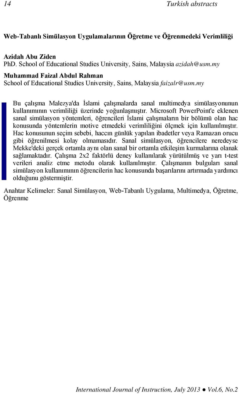 my Bu çalışma Malezya'da İslami çalışmalarda sanal multimedya simülasyonunun kullanımının verimliliği üzerinde yoğunlaşmıştır.