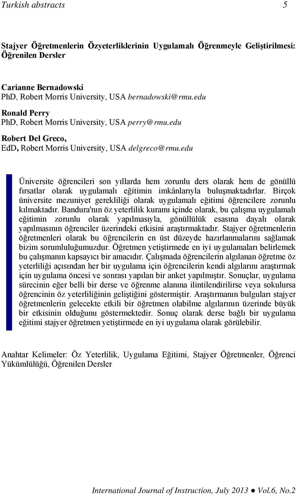 edu Üniversite öğrencileri son yıllarda hem zorunlu ders olarak hem de gönüllü fırsatlar olarak uygulamalı eğitimin imkânlarıyla buluşmaktadırlar.