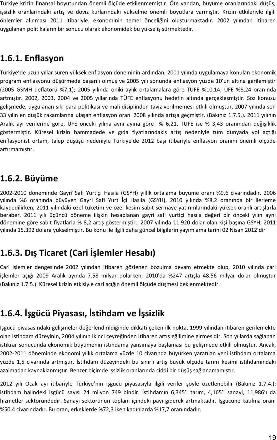 2002 yılından itibaren uygulanan politikaların bir sonucu olarak ekonomidek bu yükseliş sürmektedir. 1.