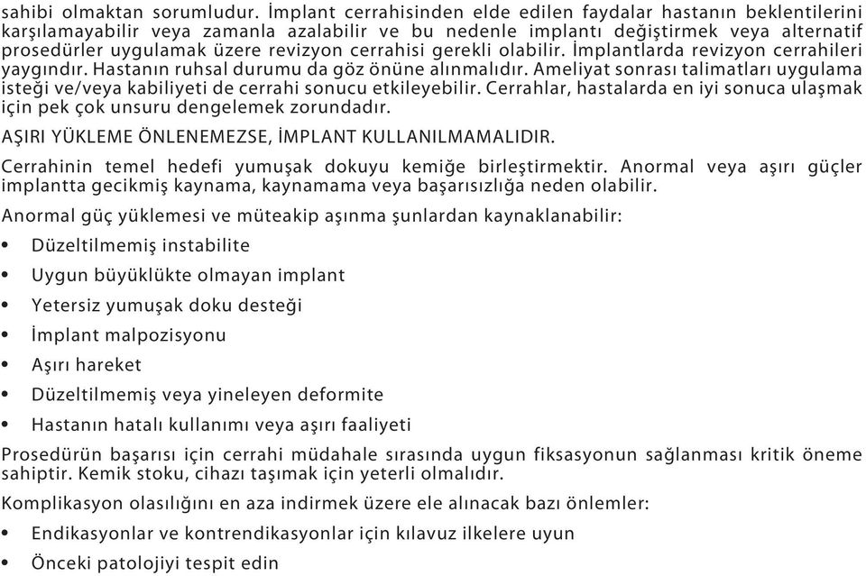 cerrahisi gerekli olabilir. İmplantlarda revizyon cerrahileri yaygındır. Hastanın ruhsal durumu da göz önüne alınmalıdır.